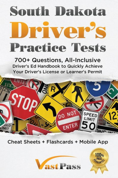 South Dakota Driver's Practice Tests: 700+ Questions, All-Inclusive Driver's Ed Handbook To Quickly Achieve Your Driver's License Or Learner's Permit (Cheat Sheets + Digital Flashcards + Mobile App)