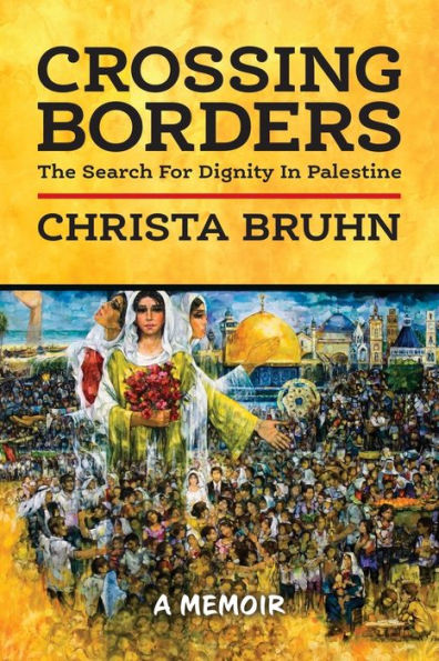 Crossing Borders: The Search For Dignity In Palestine