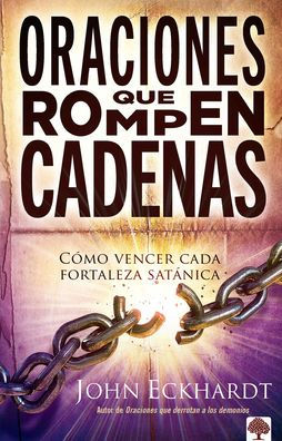 Oraciones Que Rompen Cadenas: Cómo Vencer Cada Fortaleza Satánica. (Spanish Edition)