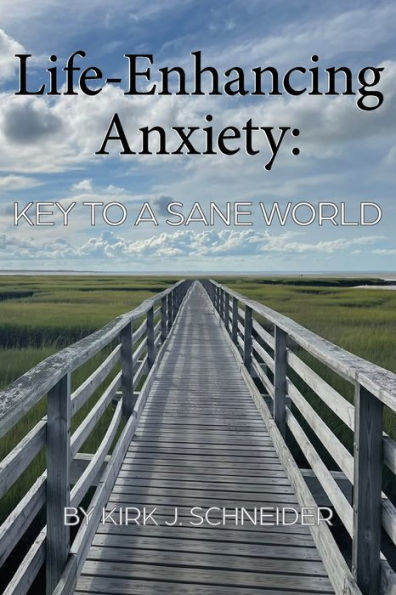 Life Enhancing Anxiety: Key To A Sane World - 9781955737180