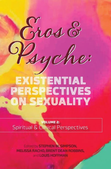 Eros & Psyche (Volume 2: Clinical & Spiritual Perspectives): Existential Perspectives On Sexuality