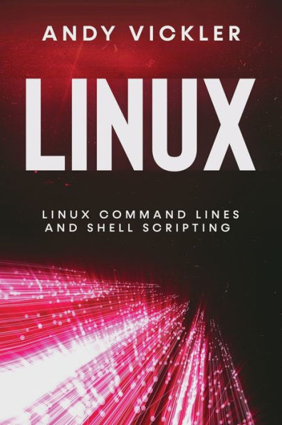 Linux: Linux Command Lines And Shell Scripting - 9781955786447