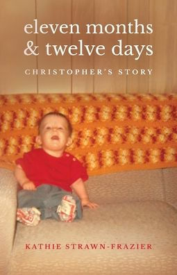 Eleven Months & Twelve Days: Christopher's Story - 9781955791663