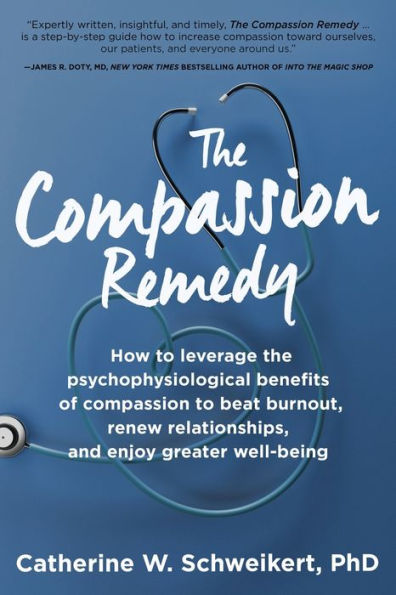 El remedio de la compasión: cómo aprovechar la psicofisiología de la compasión para vencer el agotamiento, renovar las relaciones y disfrutar de un mayor bienestar - 9781955811378