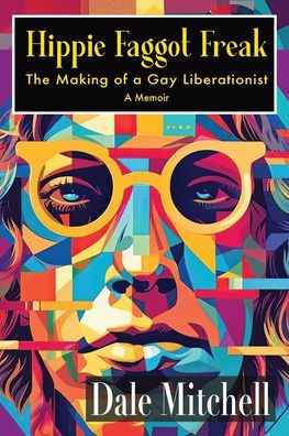 Hippie Faggot Freak: The Making Of A Gay Liberationist