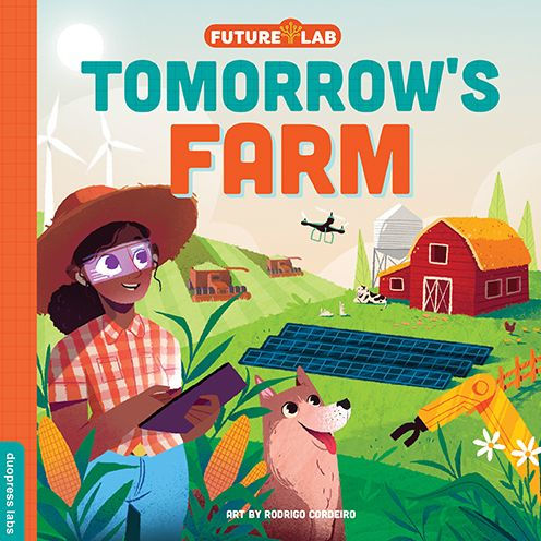 Future Lab: Tomorrow's Farm: Show Kids How Innovation Is Changing Our World...Fast (Future Lab, 1)