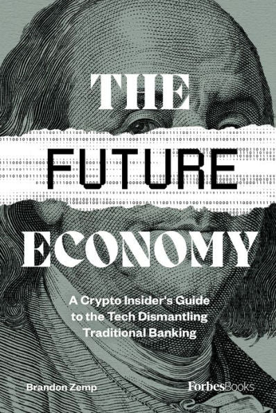 The Future Economy: A Crypto Insider's Guide To The Tech Dismantling Traditional Banking - 9781955884006