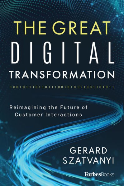 The Great Digital Transformation: Reimagining The Future Of Customer Interactions - 9781955884457