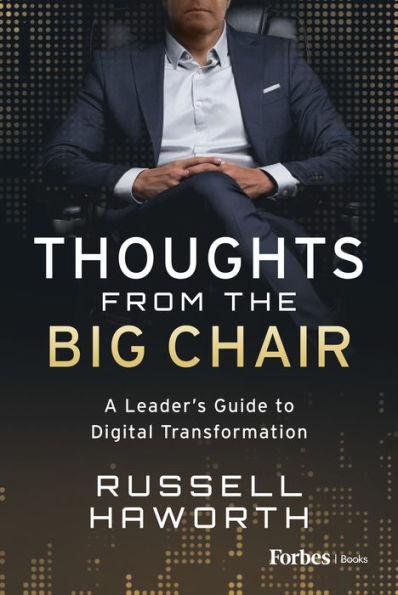 Thoughts From The Big Chair: A Leader'S Guide To Digital Transformation - 9781955884778