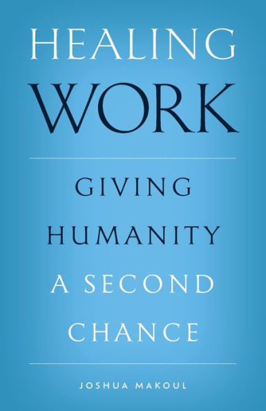 Healing Work: Giving Humanity A Second Chance