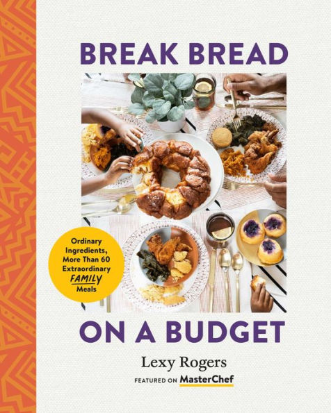 Break Bread On A Budget: Ordinary Ingredients, Extraordinary Meals - 9781955905237