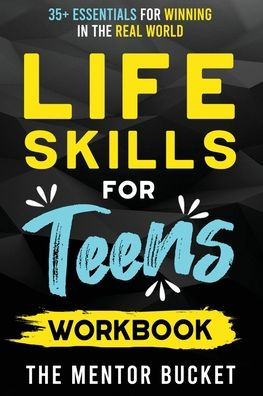 Life Skills For Teens Workbook - 35+ Essentials For Winning In The Real World How To Cook, Manage Money, Drive A Car, And Develop Manners, Social Skills, And More - 9781955906142