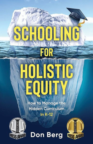 Schooling For Holistic Equity: How To Manage The Hidden Curriculum For K-12 - 9781955985550