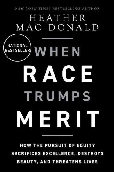 When Race Trumps Merit: How The Pursuit Of Equity Sacrifices Excellence, Destroys Beauty, And Threatens Lives