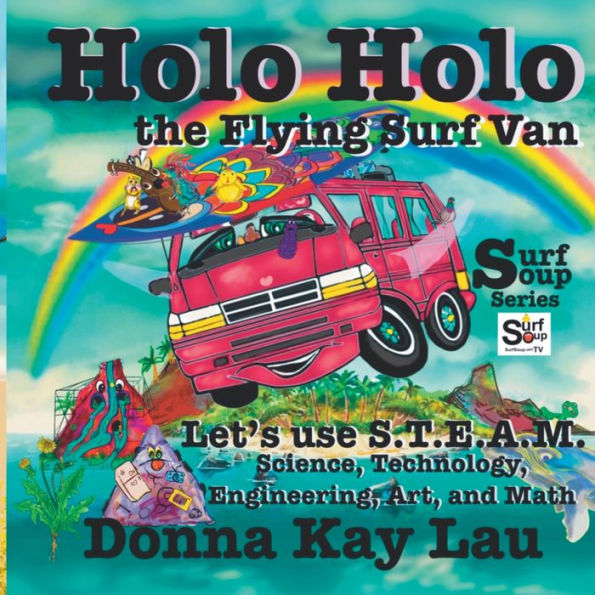 Holo Holo The Flying Surf Van: Let's Use S.T.E.A.M. Science, Technology, Engineering, Art, And Math (Surf Soup)