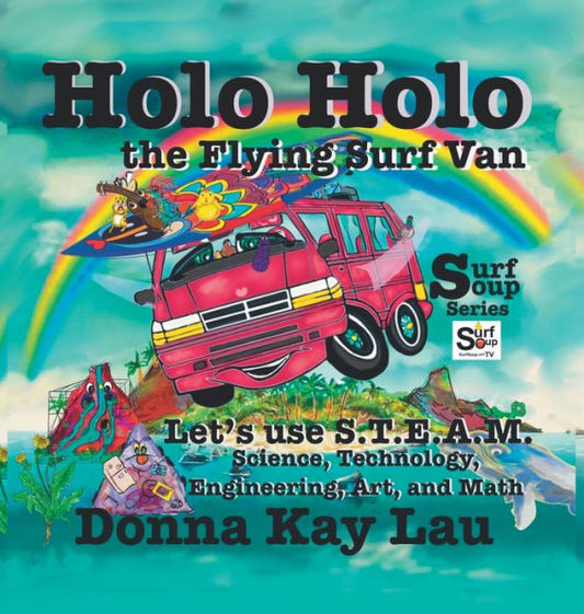 Holo Holo The Flying Surf Van: Let's Use S.T.E.A.M. Science, Technology, Engineering, And Math (Surf Soup)
