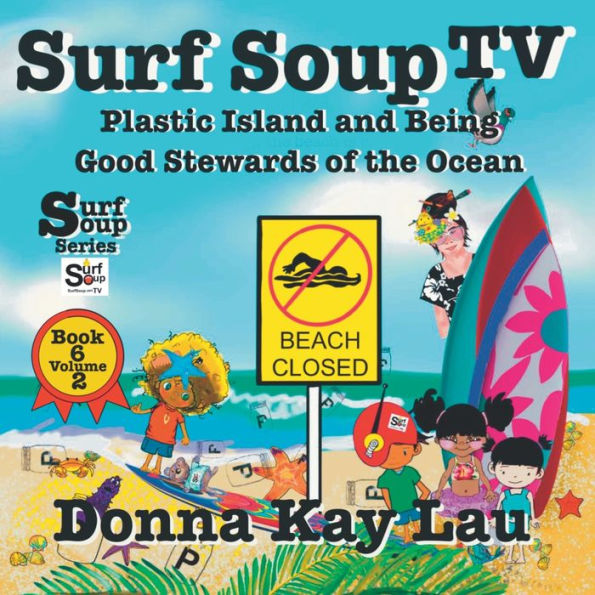 Surf Soup Tv: Plastic Island And Being A Good Steward Of The Ocean Book 6 Volume 2 - 9781956022520