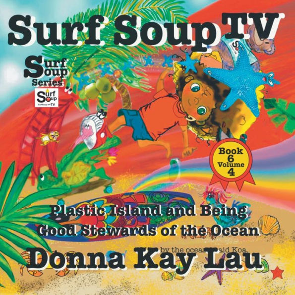 Surf Soup Tv: Plastic Island And Being A Good Steward Of The Ocean Book 6 Volume 4 - 9781956022544
