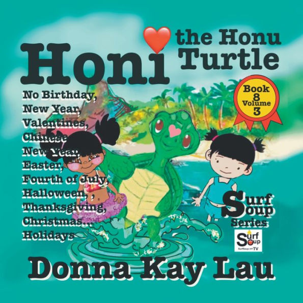 Honi The Honu Turtle: No Birthday, New Year, Valentines, Chinese New Year, Easter, Fourth Of July, Halloween, Thanksgiving, Christmas...Holidays Book 8 Volume 3 (Surf Soup) - 9781956022643