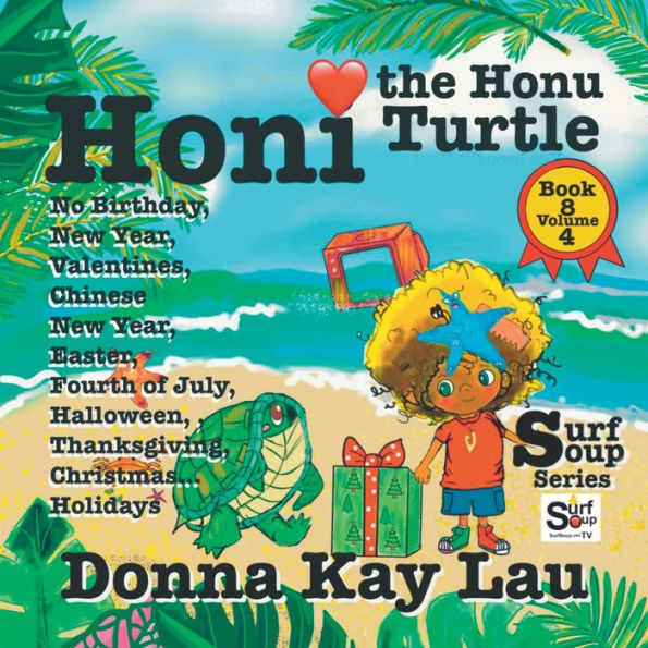 Honi The Honu Turtle: No Birthday, New Year, Valentines, Chinese New Year, Easter, Fourth Of July, Halloween, Thanksgiving, Christmas...Holidays Book 8 Volume 4 (Surf Soup) - 9781956022650