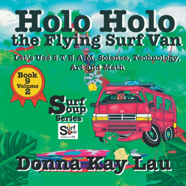 Holo Holo The Flying Surf Van: Let's Use S.T.Ea.M. Science Technology, Engineering, Art, And Math Book 9 Volume 2 (Surf Soup) - 9781956022681