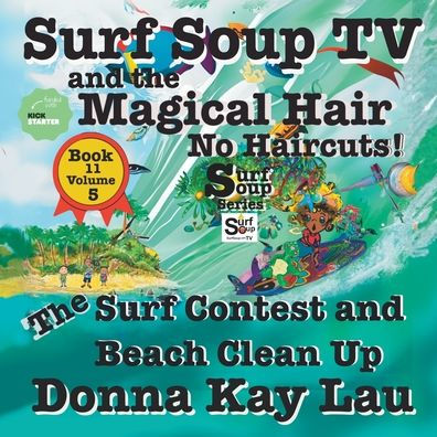 Surf Soup Tv And The Magical Hair: No Haircuts! The Surf Contest And Beach Clean Up Book 11 Volume 5 - 9781956022742
