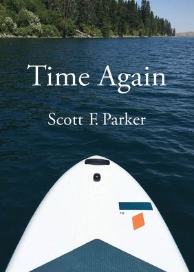 Time Again: An Essay On Zhuangzi, Fatherhood, And Other Matters Of Life And Death As They Concerned The Author On A Visit To Northeastern Oregon - 9781956056723