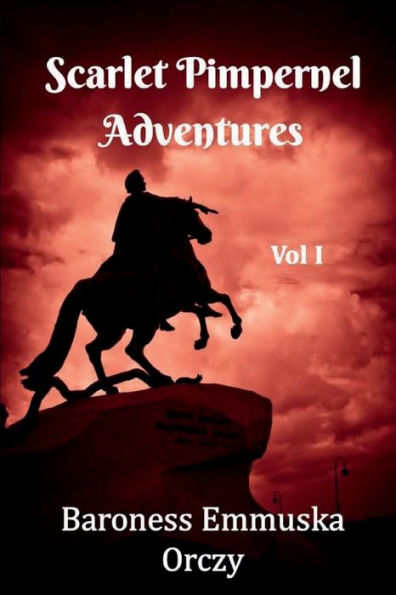 Scarlett Pimpernel Adventures | Three Book Collection | Vol 1: Includes The Scarlett Pimpernel, I Will Repay And The Elusive Pimpernel - 9781956101669