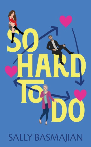 So Hard To Do: A Love Triangle Romantic Comedy - 9781956183825