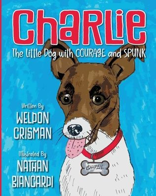 Charlie, The Little Dog With Courage And Spunk - 9781956203165