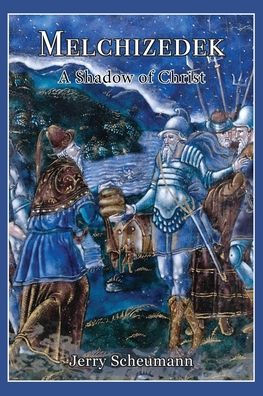 Melchizedek: A Shadow Of Christ (The Single Sermon) - 9781956218299