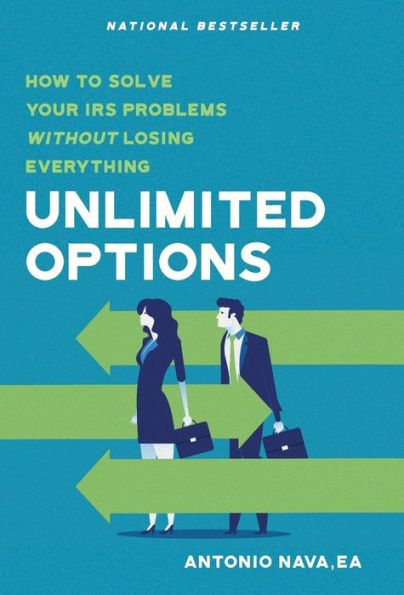 Unlimited Options: How To Solve Your Irs Problems Without Losing Everything - 9781956220322