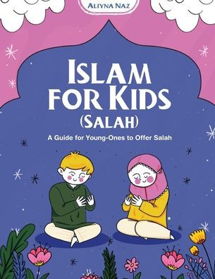 Islam For Kids (Salah) - 9781956223323