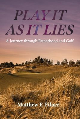 Play It As It Lies: A Journey Through Fatherhood And Golf - 9781956237108