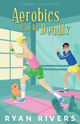 Aerobics Can Be Deadly: (Bucket List Mysteries 1)