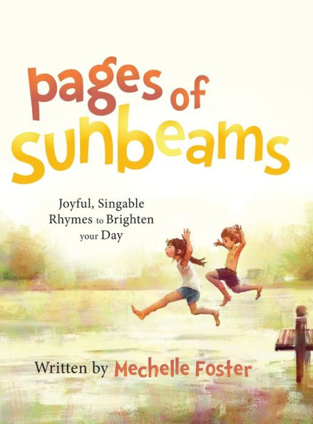 Pages Of Sunbeams: Joyful, Singable Rhymes To Brighten Your Day