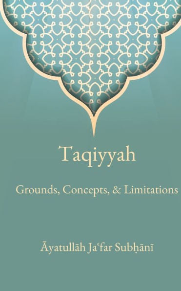 Taqiyyah: Grounds, Concepts, & Limitations - 9781956276343