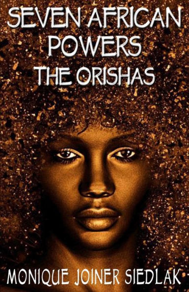 Seven African Powers: The Orishas (African Spirituality Beliefs And Practices) - 9781956319965