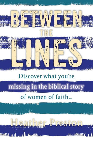 Between The Lines: Discover What You'Re Missing In The Biblical Story Of Women Of Faith... - 9781956365450