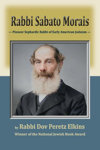 Rabbi Sabato Morais: Pioneer Sephardic Rabbi Of Early American Judaism - 9781956381429