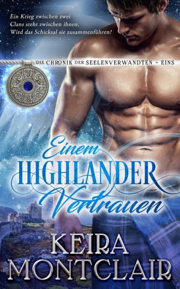 Einem Highlander Vertrauen (Die Chronik Der Seelenverwandten) (German Edition) - 9781956404937