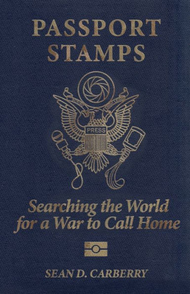 Passport Stamps: Searching The World For A War To Call Home - 9781956440553