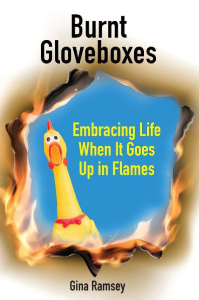Burnt Gloveboxes: Embracing Life When It Goes Up In Flames - 9781956442151