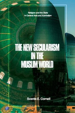 The New Secularism In The Muslim World: Religion And The State In Central Asia And Azerbaijan - 9781956450620