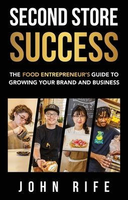 Second Store Success: The Food Entrepreneur's Guide To Growing Your Brand And Business - 9781956464344