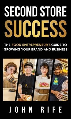 Second Store Success: The Food Entrepreneur's Guide To Growing Your Brand And Business - 9781956464405