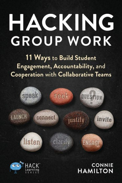 Hacking Group Work: 11 Ways To Build Student Engagement, Accountability, And Cooperation With Collaborative Teams (Hack Learning Series) - 9781956512373