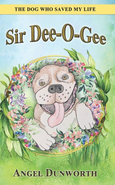 Sir Dee-O-Gee: The Dog Who Saved My Life - 9781956581287