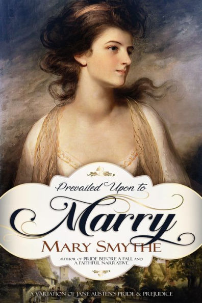 Prevailed Upon To Marry: A Variation Of Jane Austen's Pride And Prejudice (In Love With Mr Darcy Series) - 9781956613704
