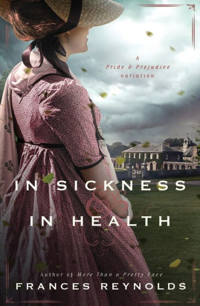 In Sickness And In Health: A Variation Of Jane Austen's Pride And Prejudice (Austenesque Vagaries) - 9781956613728